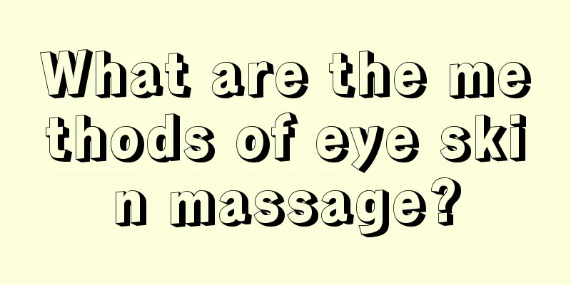 What are the methods of eye skin massage?