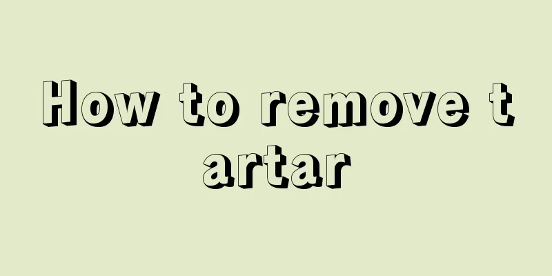 How to remove tartar