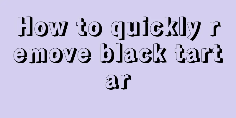 How to quickly remove black tartar