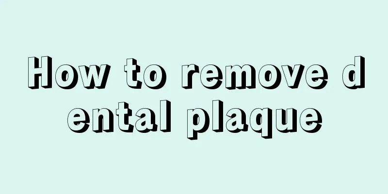 How to remove dental plaque