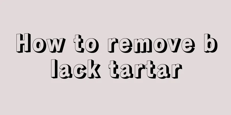 How to remove black tartar