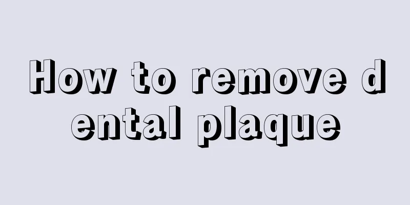 How to remove dental plaque