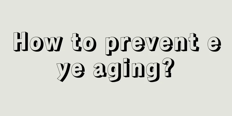 How to prevent eye aging?