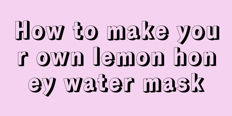 How to make your own lemon honey water mask