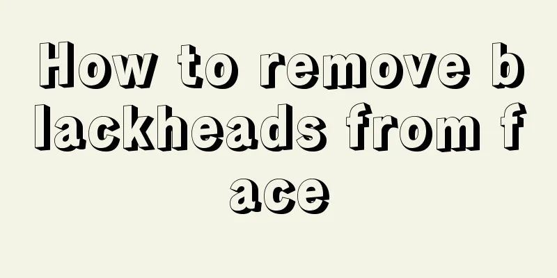 How to remove blackheads from face