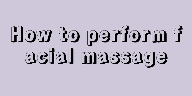 How to perform facial massage