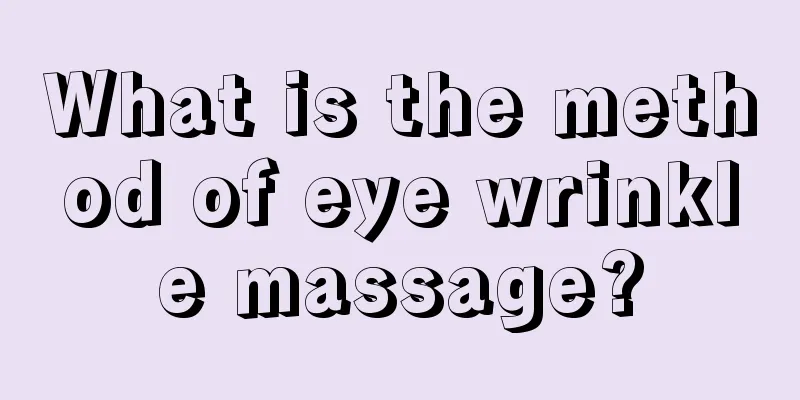 What is the method of eye wrinkle massage?