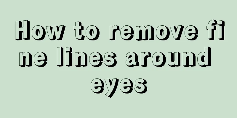 How to remove fine lines around eyes