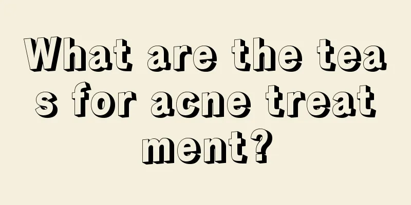 What are the teas for acne treatment?