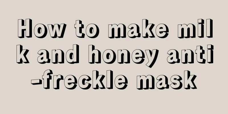 How to make milk and honey anti-freckle mask