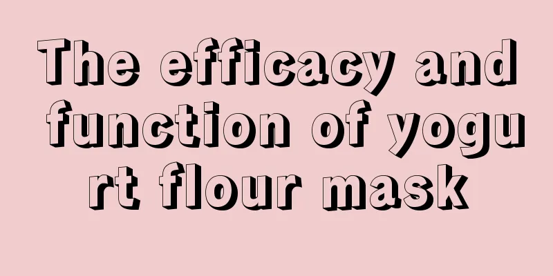 The efficacy and function of yogurt flour mask