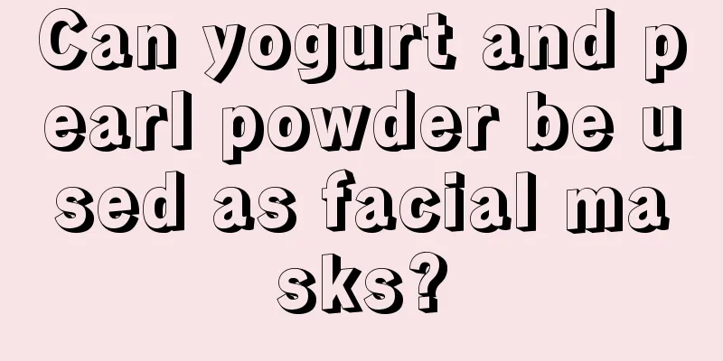 Can yogurt and pearl powder be used as facial masks?