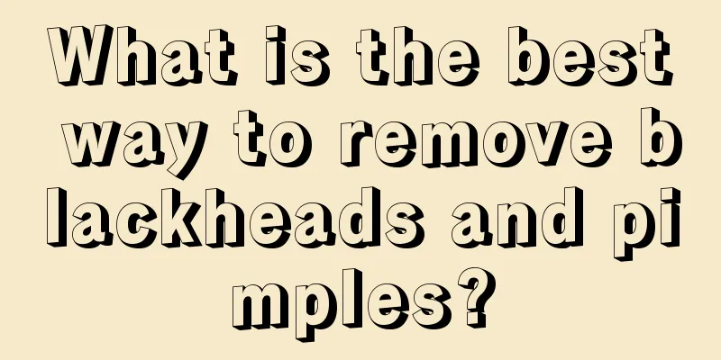 What is the best way to remove blackheads and pimples?