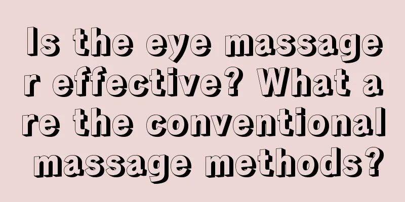 Is the eye massager effective? What are the conventional massage methods?