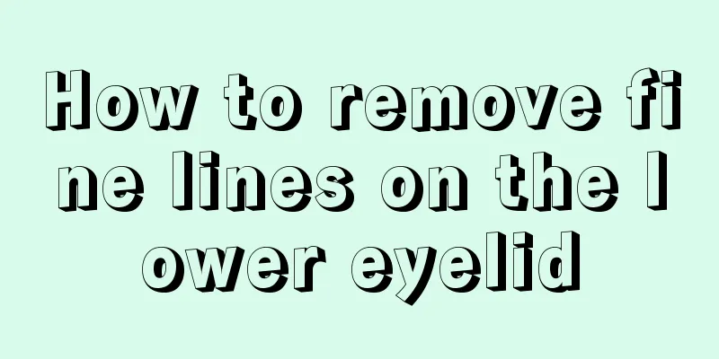 How to remove fine lines on the lower eyelid