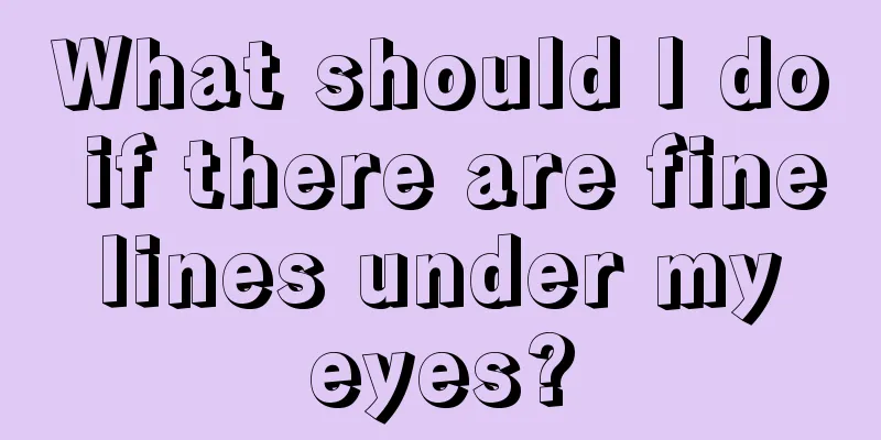 What should I do if there are fine lines under my eyes?