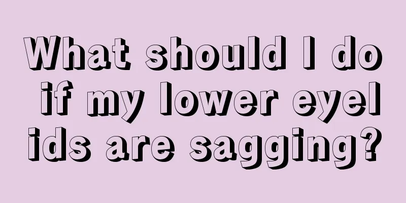 What should I do if my lower eyelids are sagging?