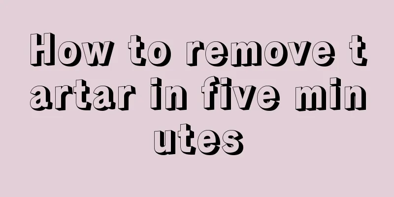 How to remove tartar in five minutes