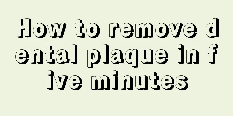 How to remove dental plaque in five minutes