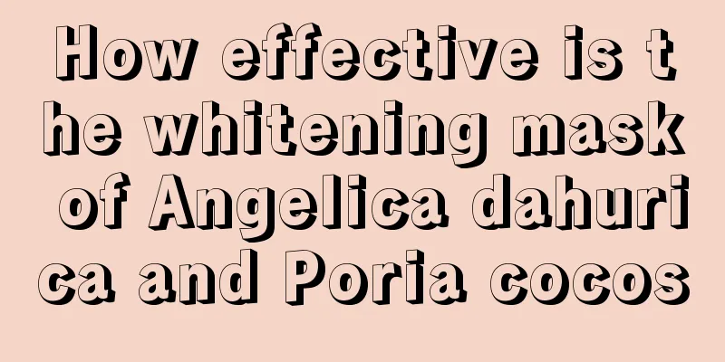 How effective is the whitening mask of Angelica dahurica and Poria cocos