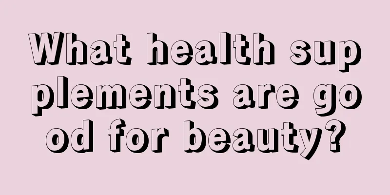 What health supplements are good for beauty?