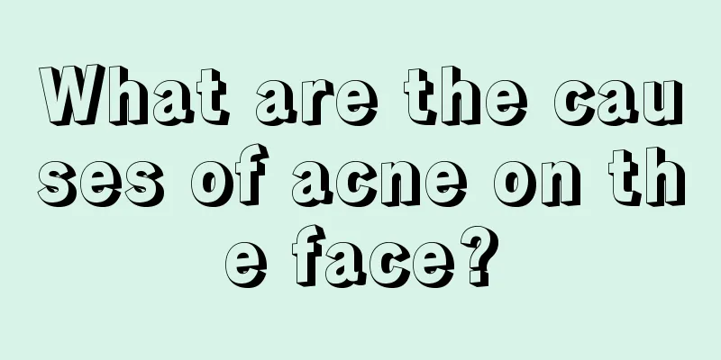 What are the causes of acne on the face?