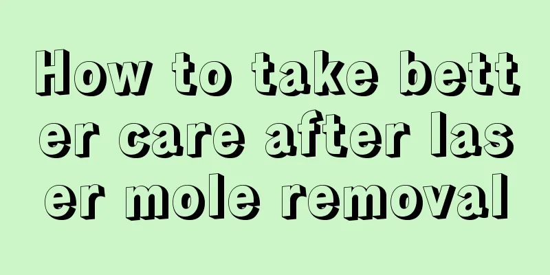 How to take better care after laser mole removal