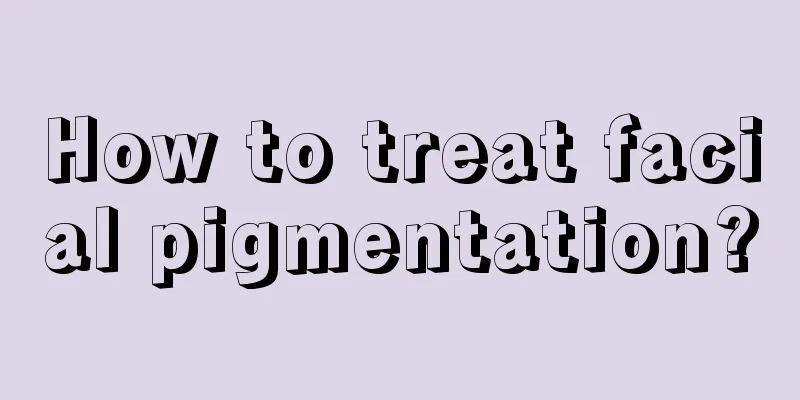 How to treat facial pigmentation?