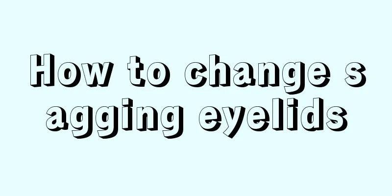 How to change sagging eyelids