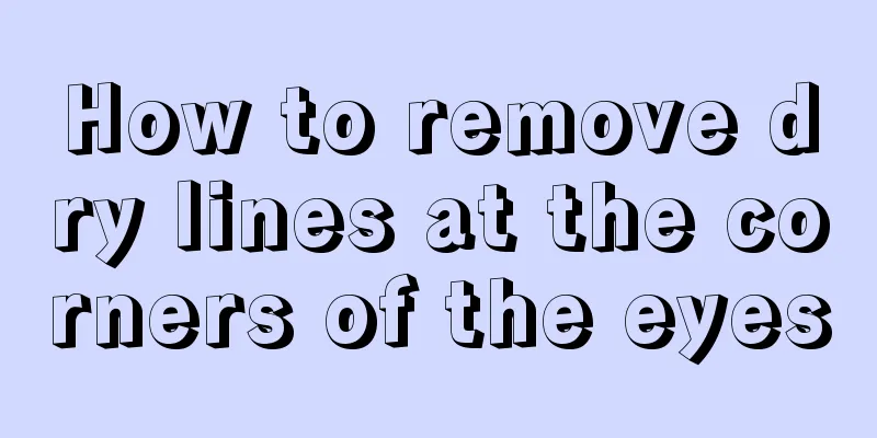 How to remove dry lines at the corners of the eyes