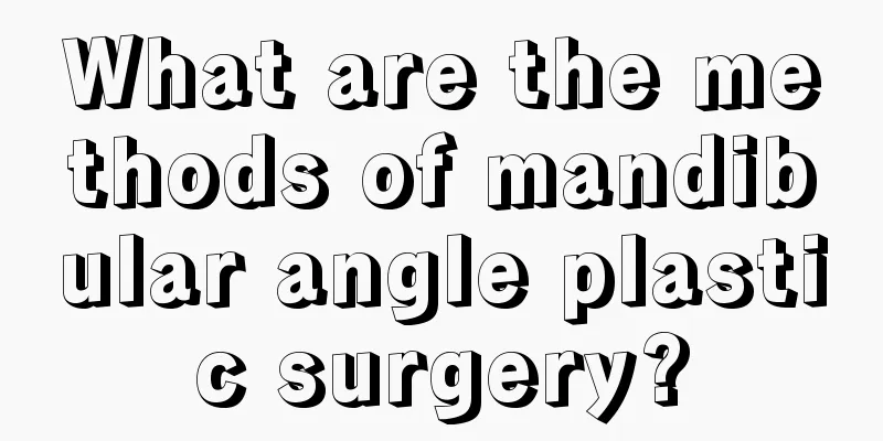 What are the methods of mandibular angle plastic surgery?