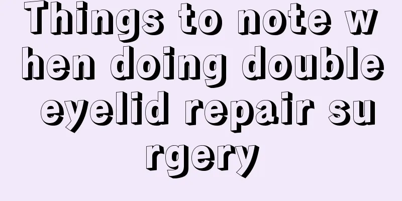 Things to note when doing double eyelid repair surgery