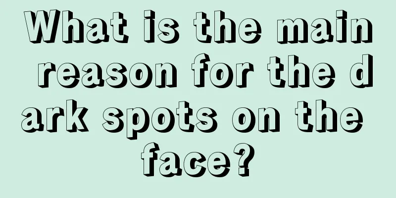 What is the main reason for the dark spots on the face?