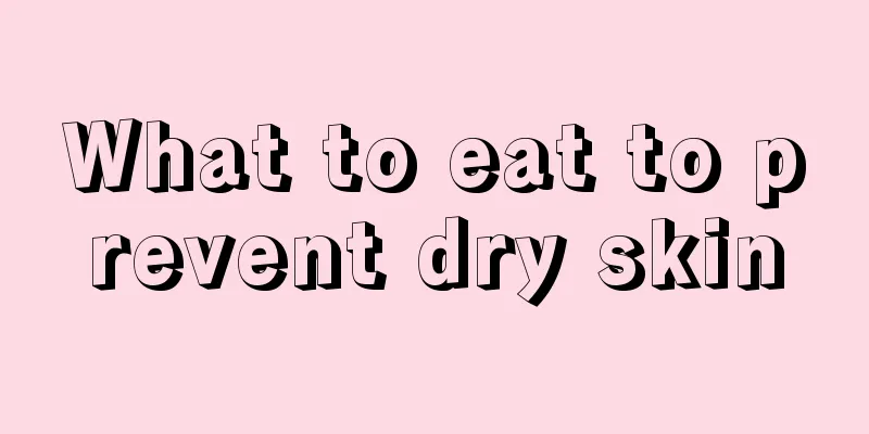 What to eat to prevent dry skin