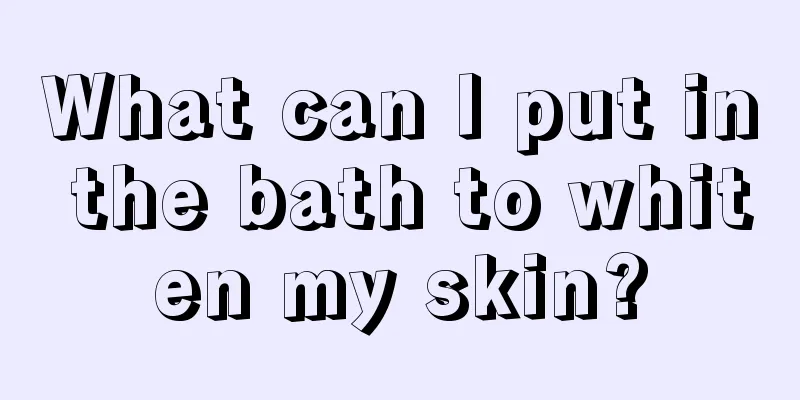 What can I put in the bath to whiten my skin?