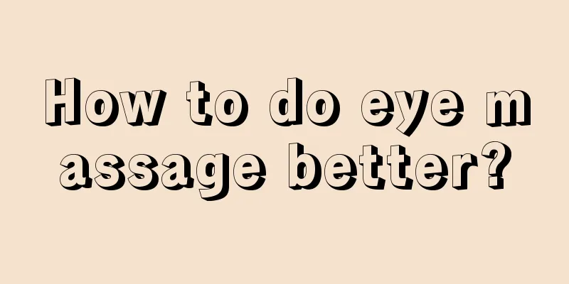 How to do eye massage better?