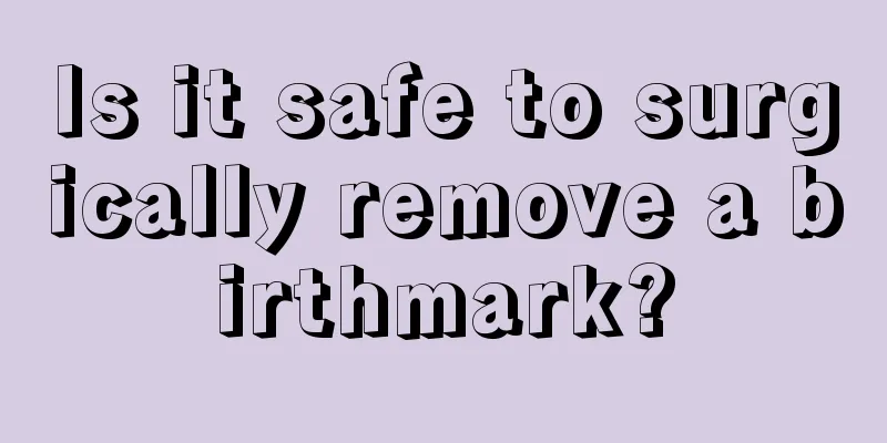 Is it safe to surgically remove a birthmark?