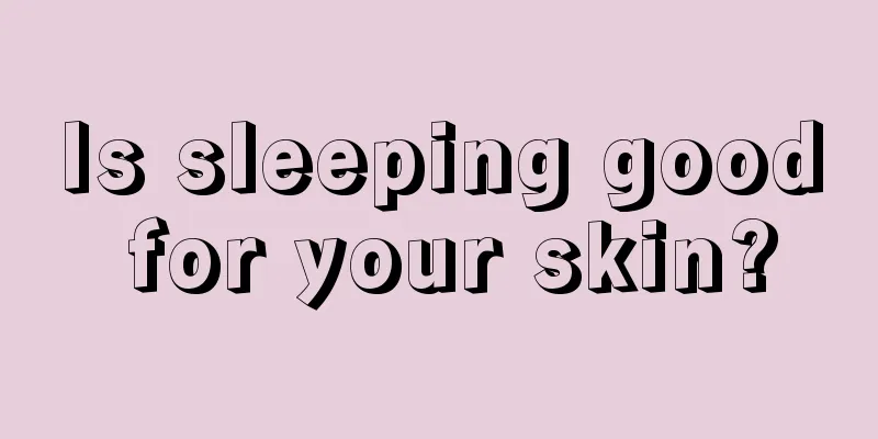 Is sleeping good for your skin?