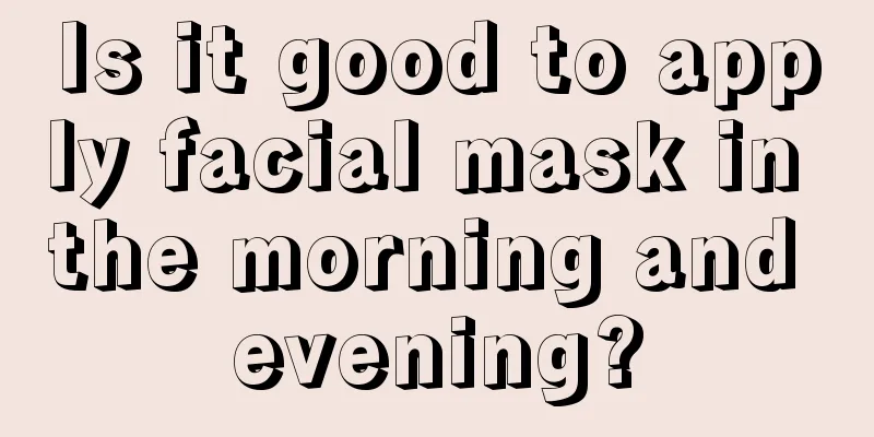 Is it good to apply facial mask in the morning and evening?