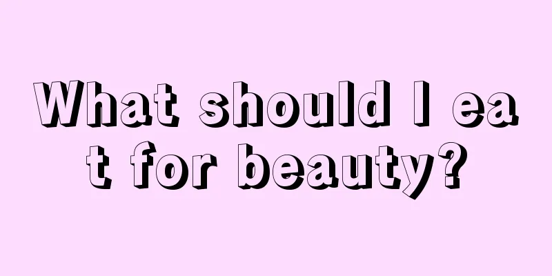 What should I eat for beauty?