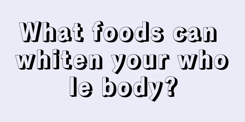 What foods can whiten your whole body?