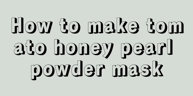 How to make tomato honey pearl powder mask