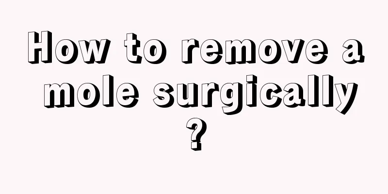 How to remove a mole surgically?