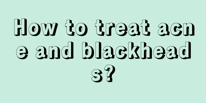 How to treat acne and blackheads?