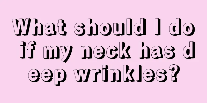 What should I do if my neck has deep wrinkles?