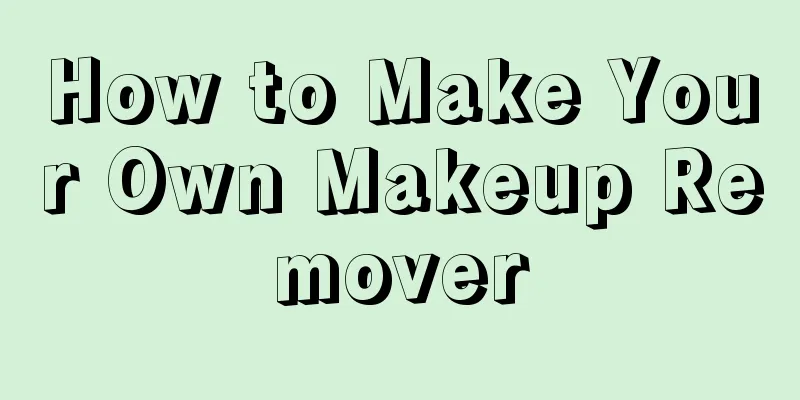 How to Make Your Own Makeup Remover