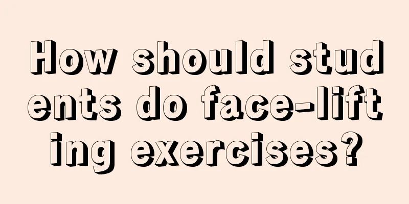 How should students do face-lifting exercises?