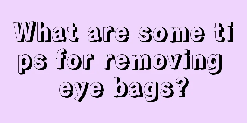 What are some tips for removing eye bags?