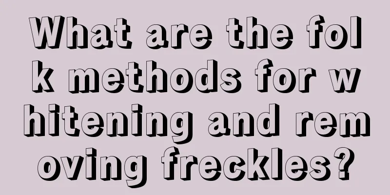 What are the folk methods for whitening and removing freckles?