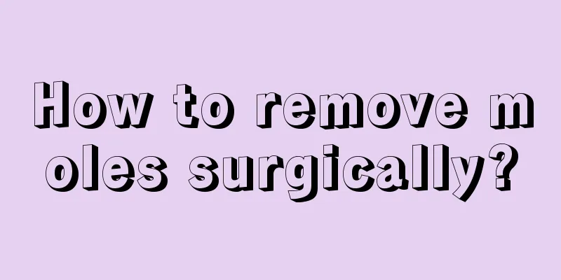 How to remove moles surgically?